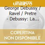 George Debussy / Ravel / Pretre - Debussy: La Mer / Nocturnes / Ravel: Bolero cd