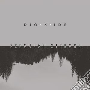 Dioxide - Specular Mirrors cd musicale di Dioxide