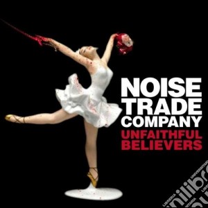 Noise Trade Company - Unfaithful Believers cd musicale di Noise trade company