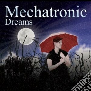 Mechatronic - Dreams cd musicale di Mechatronic