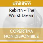 Rebirth - The Worst Dream cd musicale di Rebirth