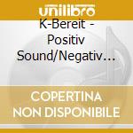 K-Bereit - Positiv Sound/Negativ Beat cd