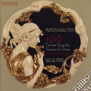 Francesco Paolo Tosti - 1916 The Last Songs For Soprano & Piano Le Ultime Liriche Da Camera cd musicale di Francesco Paolo Tosti