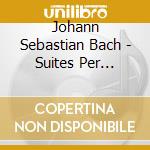 Johann Sebastian Bach - Suites Per Violoncello (Integrale) (2 Cd) cd