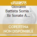 Giovanni Battista Somis - Xii Sonate A Violoncello Solo cd musicale di Giovanni Battista Somis