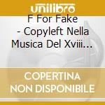 F For Fake - Copyleft Nella Musica Del Xviii Secolo cd