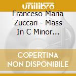 Franceso Maria Zuccari - Mass In C Minor - Il Concento Vocal Ensemble cd musicale di Franceso Maria Zuccari