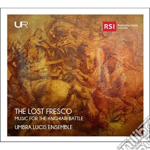 Umbra Lucis Ensemble - Lost Fresco (The): Music For The Anghiari Battle cd musicale