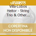 Villa-Lobos Heitor - String Trio & Other Chamber Works cd