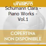 Schumann Clara - Piano Works - Vol.1 cd musicale