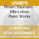 Miriam Baumann - Villa-Lobos: Piano Works cd