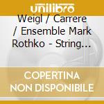 Weigl / Carrere / Ensemble Mark Rothko - String Quartet Works cd