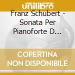 Franz Schubert - Sonata Per Pianoforte D 960, Fantasia Wanderer D 760, Klavierstuck N.2 D 946 (2 Cd)