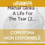 Mikhail Glinka - A Life For The Tsar (2 Cd) cd