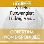 Wilhelm Furtwangler: Ludwig Van Beethoven - Furtwangler. Waretime Recordings 1942-1944 (3 Cd) cd
