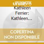 Kathleen Ferrier: Kathleen Ferrier's Masterful Performances. Mahler, Brahms, Handel (2 Cd) cd