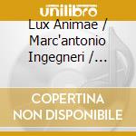 Lux Animae / Marc'antonio Ingegneri / Palma Choralis: Gregorio Zucchini / Floriano Canale / Antonio Mortaro - Counter-Reform In Brixia cd
