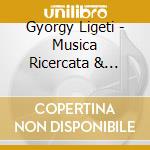 Gyorgy Ligeti - Musica Ricercata & Etudes cd