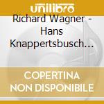 Richard Wagner - Hans Knappertsbusch Dirigiert Wagner cd musicale di Richard Wagner