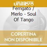 Ferrigato / Merlo - Soul Of Tango cd