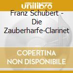 Franz Schubert - Die Zauberharfe-Clarinet