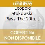 Leopold Stokowski: Plays The 20th Century (2 Cd) cd musicale di Sciostakovic Dmitri