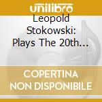 Leopold Stokowski: Plays The 20th Century (2 Cd)