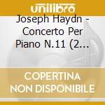 Joseph Haydn - Concerto Per Piano N.11 (2 Cd) cd musicale di Haydn