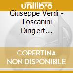 Giuseppe Verdi - Toscanini Dirigiert Verdi (3 Cd) cd