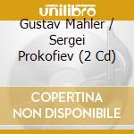 Gustav Mahler / Sergei Prokofiev (2 Cd) cd musicale di Mahler & Prokofieff