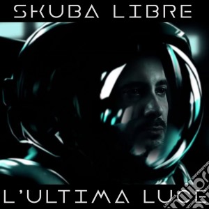 Skuba Libre - L'Ultima Luce cd musicale di Skuba Libre