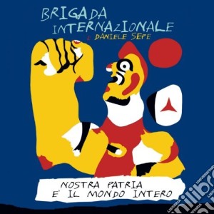 Brigada Internazionale E Daniele Sepe - Nostra Patria E' Il Mondo Intero cd musicale di Daniele sepe e briga