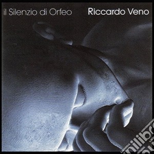 Riccardo Veno - Il Silenzio Di Orfeo cd musicale di Veno Riccardo
