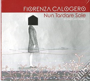 Fiorenza Calogero - Nun Tardare Sole cd musicale di Fiorenza Calogero