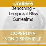Benothing - Temporal Bliss Surrealms cd