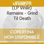 (LP Vinile) Remains - Grind  Til Death vinile