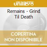 Remains - Grind  Til Death cd