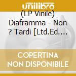 (LP Vinile) Diaframma - Non ? Tardi [Ltd.Ed. 140 Gr. Hq Clear Vinyl] vinile