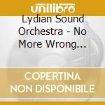Lydian Sound Orchestra - No More Wrong Mistakes (This Is Our Music) cd musicale