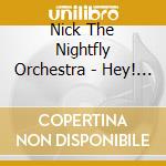 Nick The Nightfly Orchestra - Hey! Mr.Bacharach cd musicale