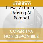 Fresa, Antonio - Reliving At Pompeii cd