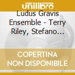 Ludus Gravis Ensemble - Terry Riley, Stefano Scodanibbio - In D cd