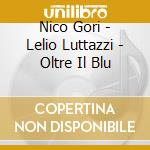 Nico Gori - Lelio Luttazzi - Oltre Il Blu cd