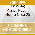 (LP Vinile) Musica Nuda - Musica Nuda 20 lp vinile