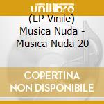 (LP Vinile) Musica Nuda - Musica Nuda 20 vinile