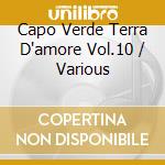 Capo Verde Terra D'amore Vol.10 / Various cd