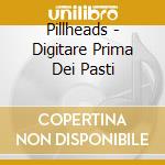 Pillheads - Digitare Prima Dei Pasti cd