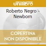 Roberto Negro - Newborn cd