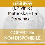 (LP Vinile) Matrioska - La Domenica Mattina - Marbled Vinyl 300 Copie Numerate Ltd. Ed. vinile