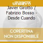 Javier Girotto / Fabrizio Bosso - Desde Cuando cd